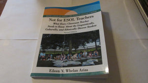 Not for ESOL Teachers: What Every Classroom Teacher Needs to Know About the Linguistically, Culturally, and Ethnically Diverse S,New
