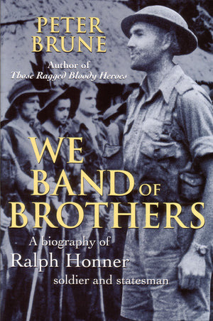 We band of brothers: A biography of Ralph Honner, soldier and statesman
