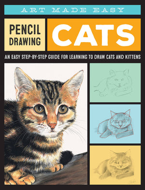 Pencil Drawing: Cats: An Easy Stepbystep Guide For Learning To Draw Cats And Kittens (Art Made Easy)