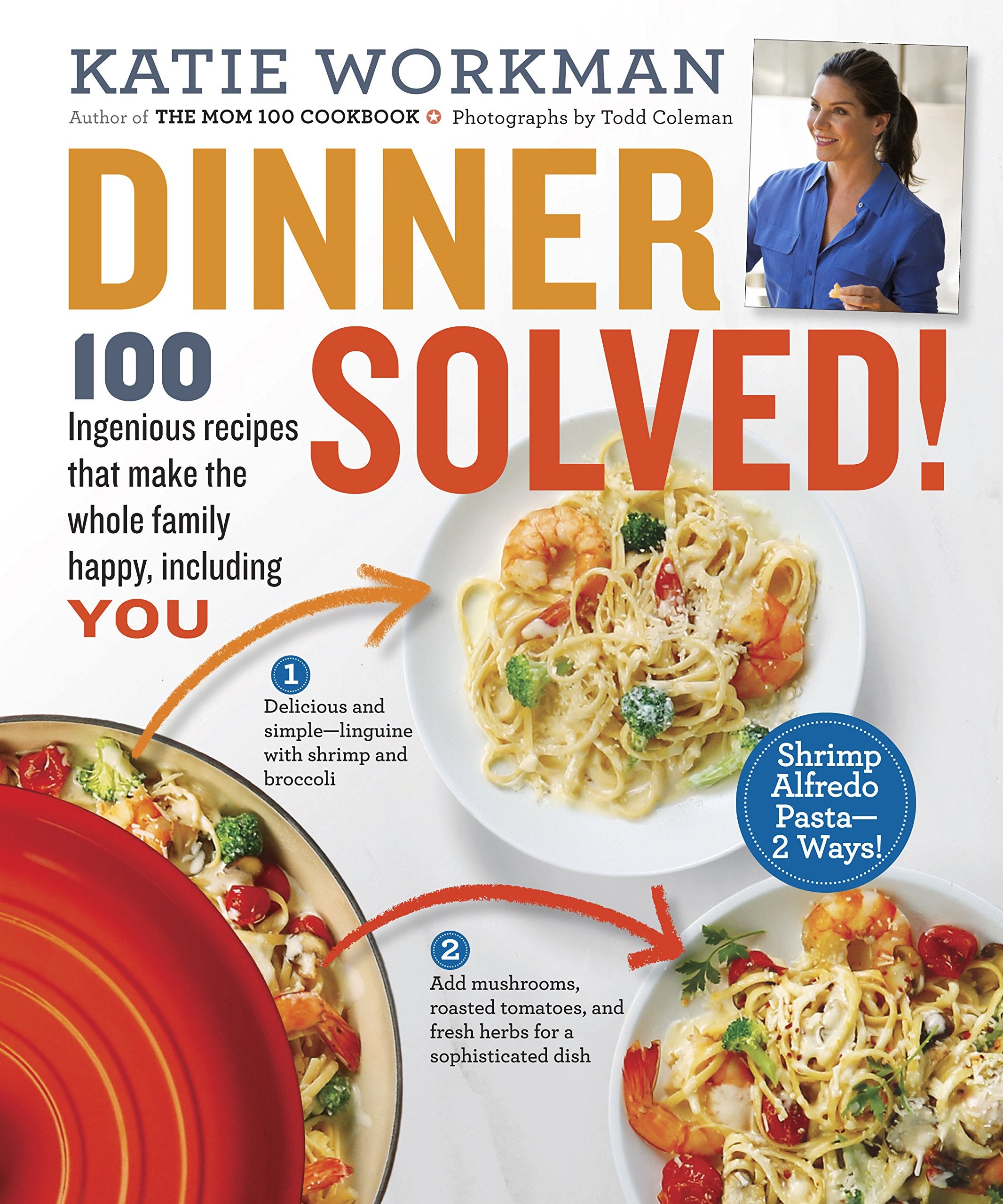 Dinner Solved!: 100 Ingenious Recipes That Make The Whole Family Happy, Including You!