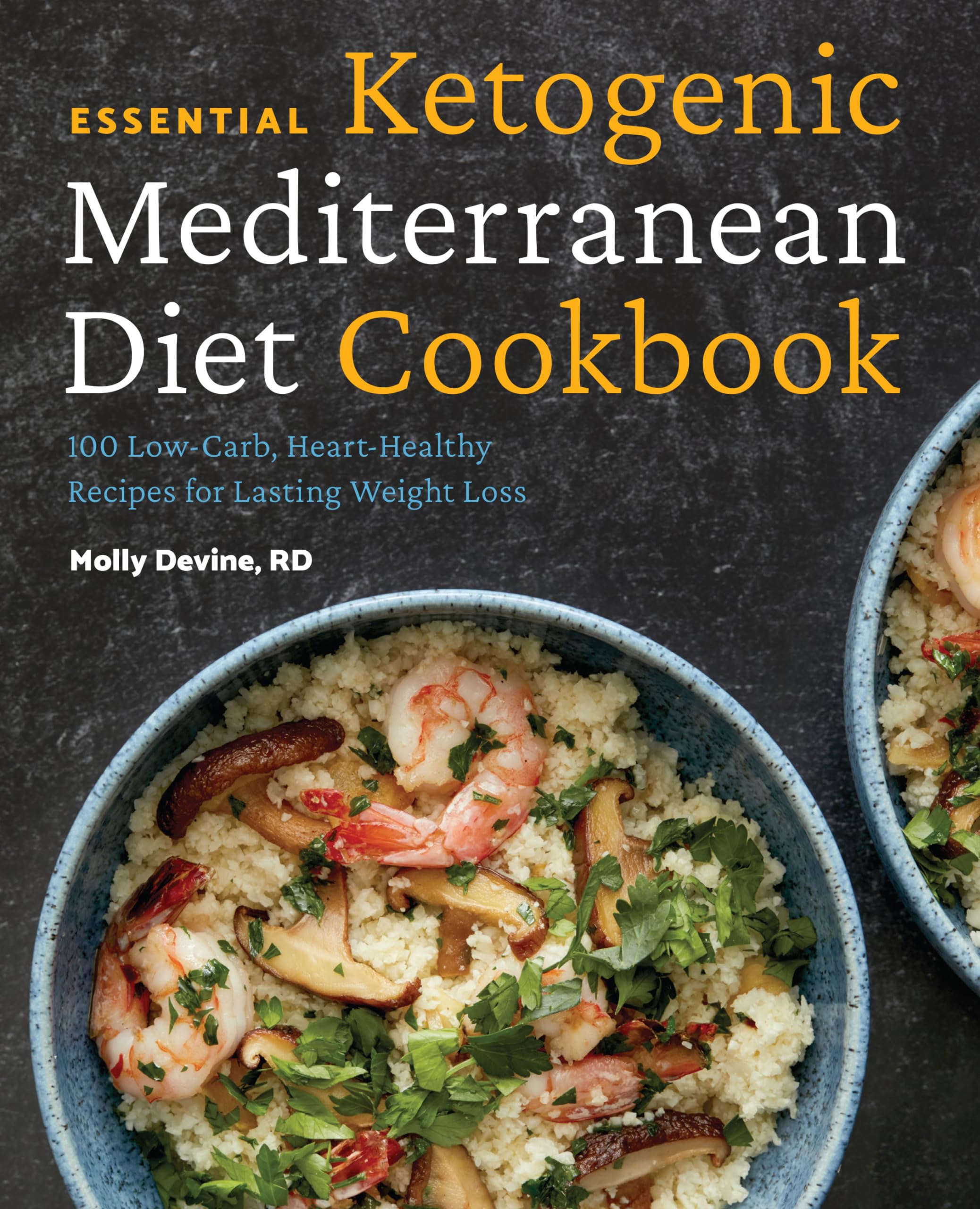 Essential Ketogenic Mediterranean Diet Cookbook: 100 Lowcarb, Hearthealthy Recipes For Lasting Weight Loss