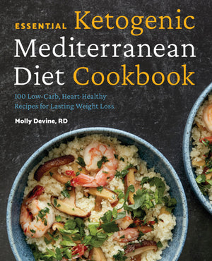 Essential Ketogenic Mediterranean Diet Cookbook: 100 Lowcarb, Hearthealthy Recipes For Lasting Weight Loss