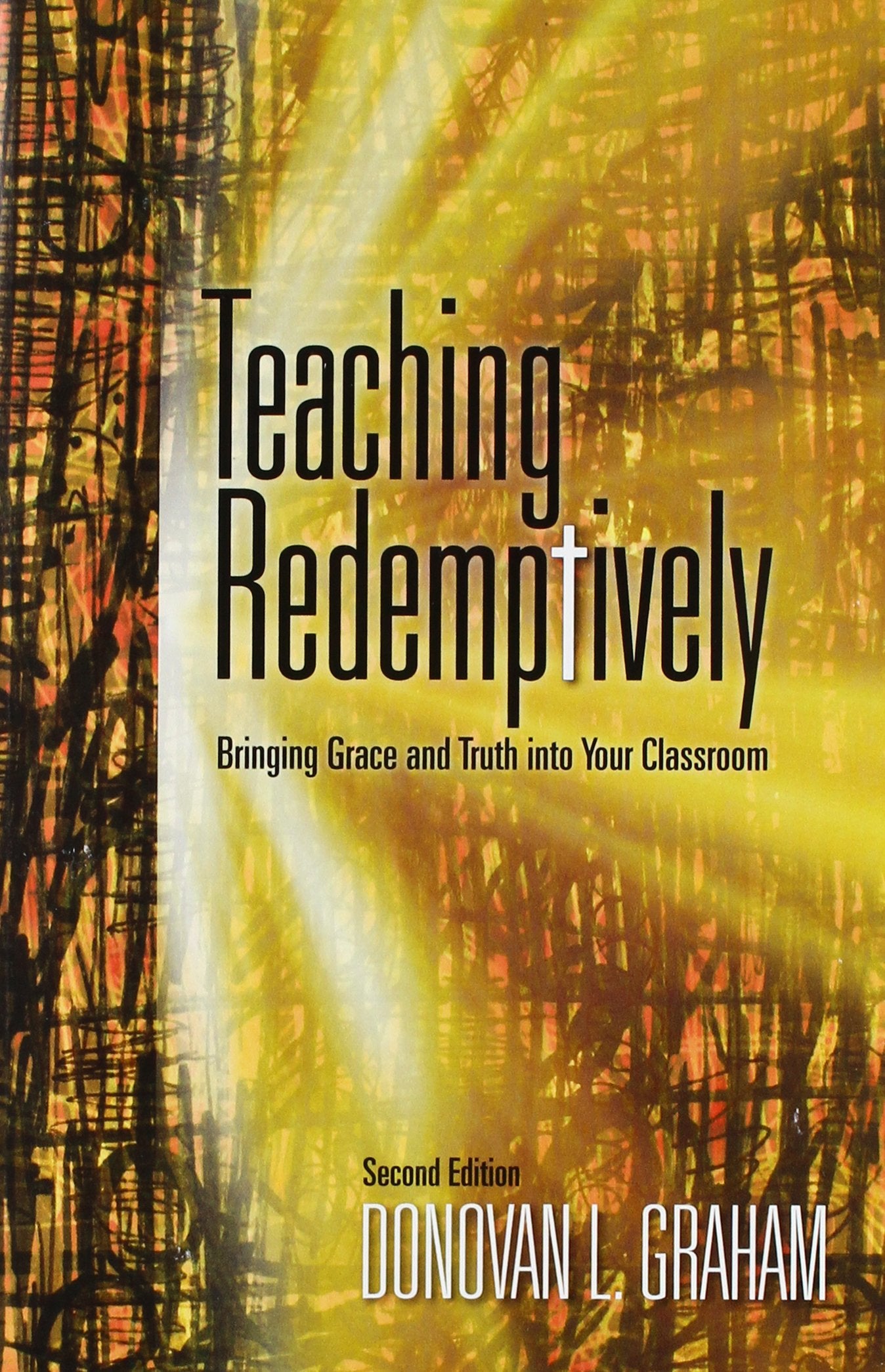 Teaching Redemptively: Bringing Grace And Truth Into Your Classroom