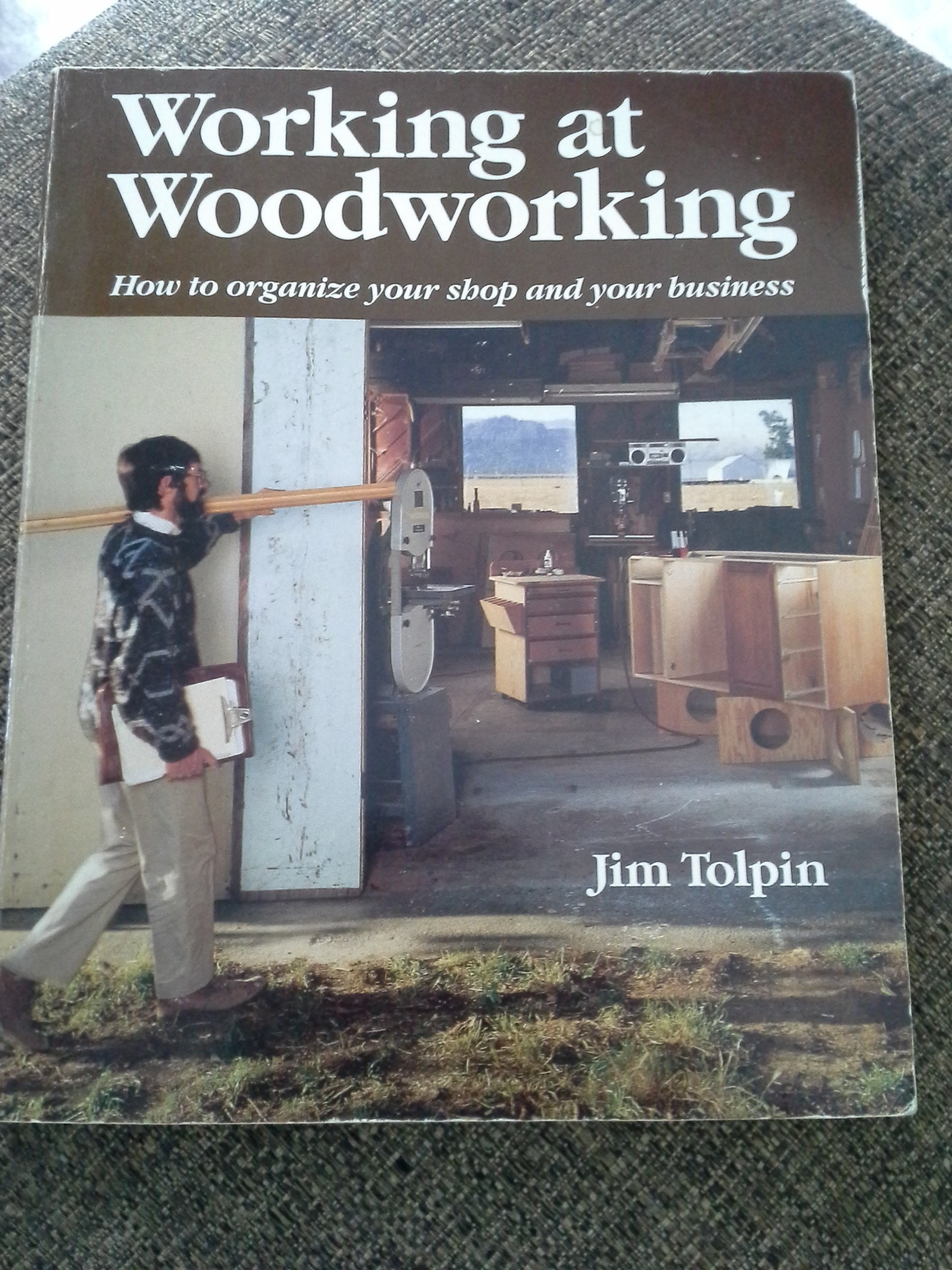 Working At Woodworking: How To Organize Your Shop And Your Business