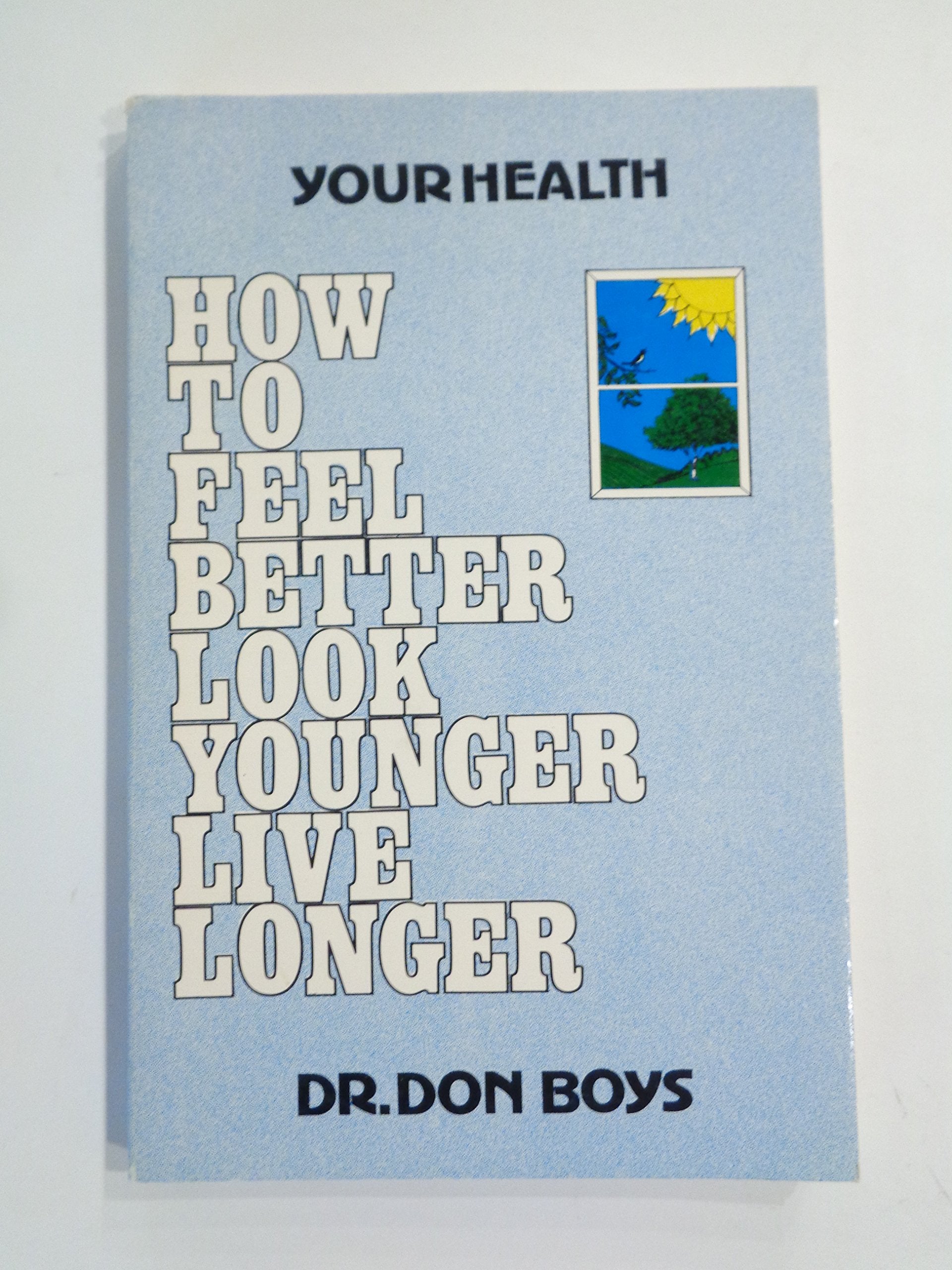 Your Health: How To Feel Better, Look Younger, Live Longer,Used