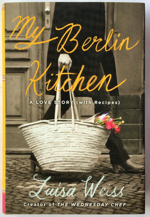 My Berlin Kitchen: A Love Story (with Recipes)