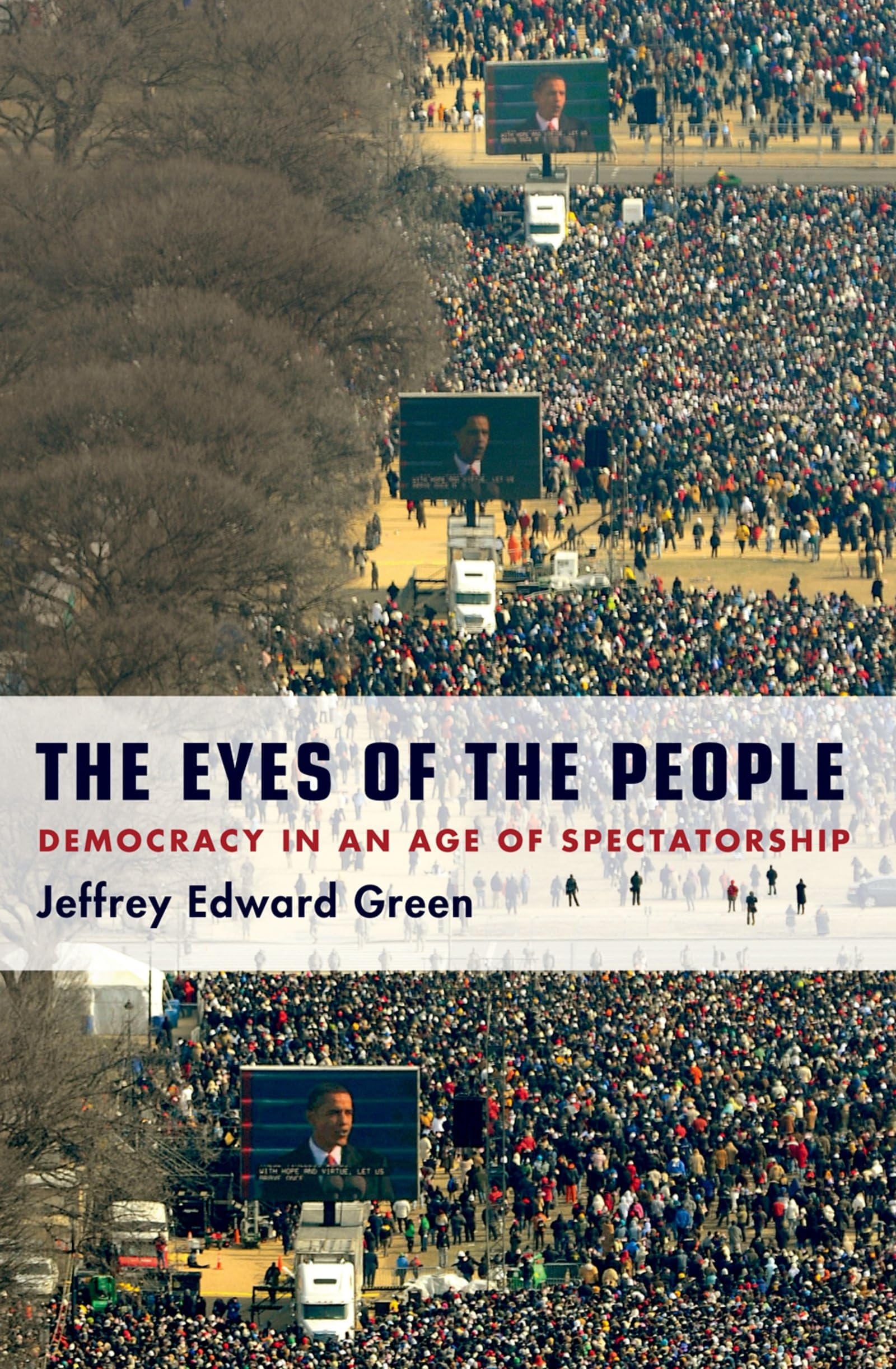 The Eyes Of The People: Democracy In An Age Of Spectatorship,Used