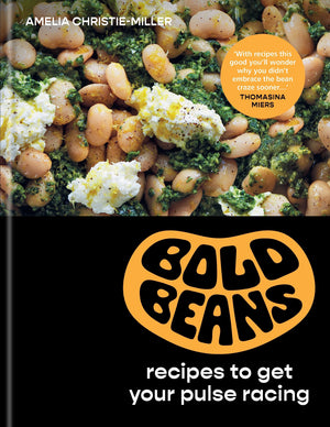 Bold Beans: Recipes To Get Your Pulse Racing