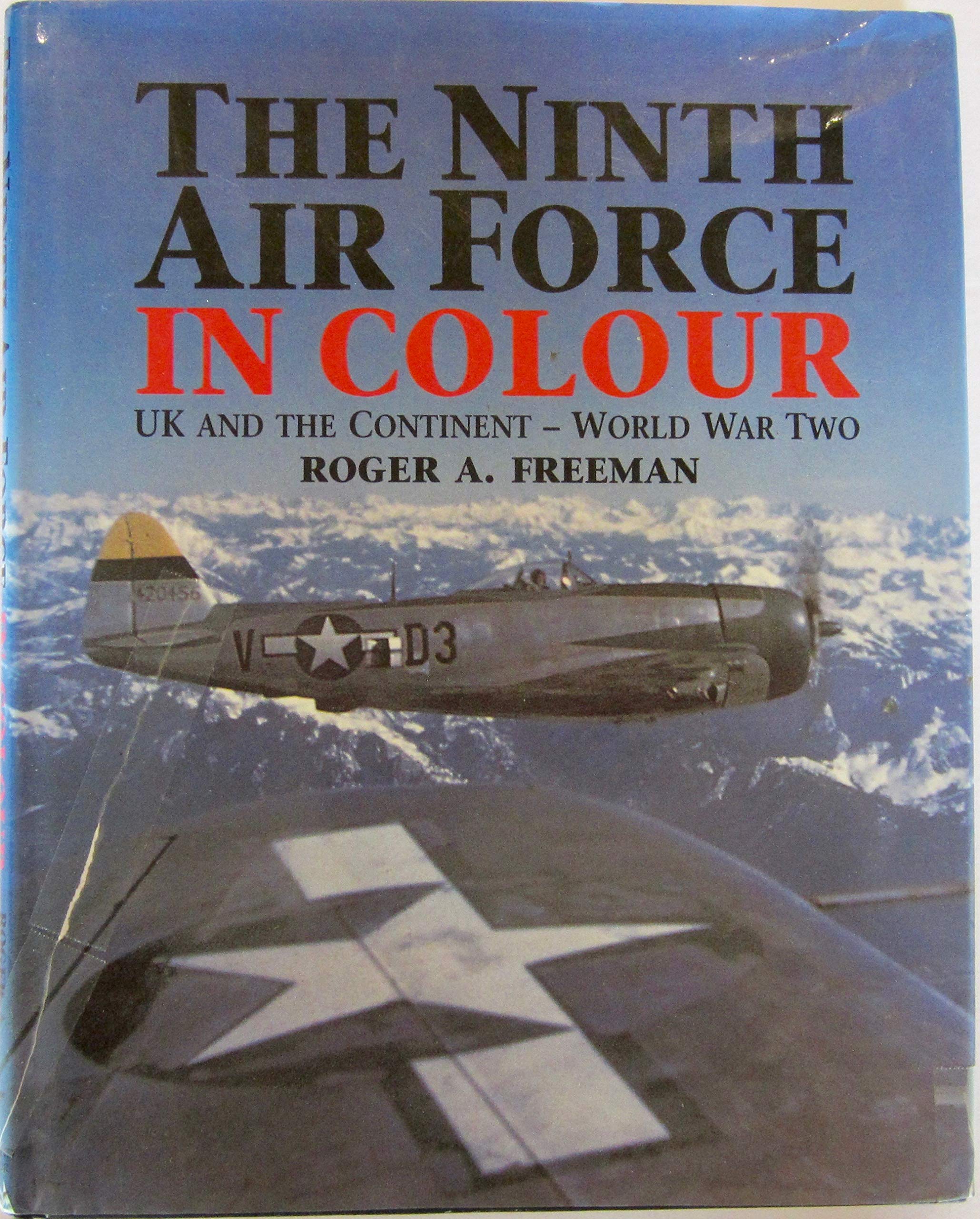 The Ninth Air Force In Colour: Uk And The Continent  World War Two