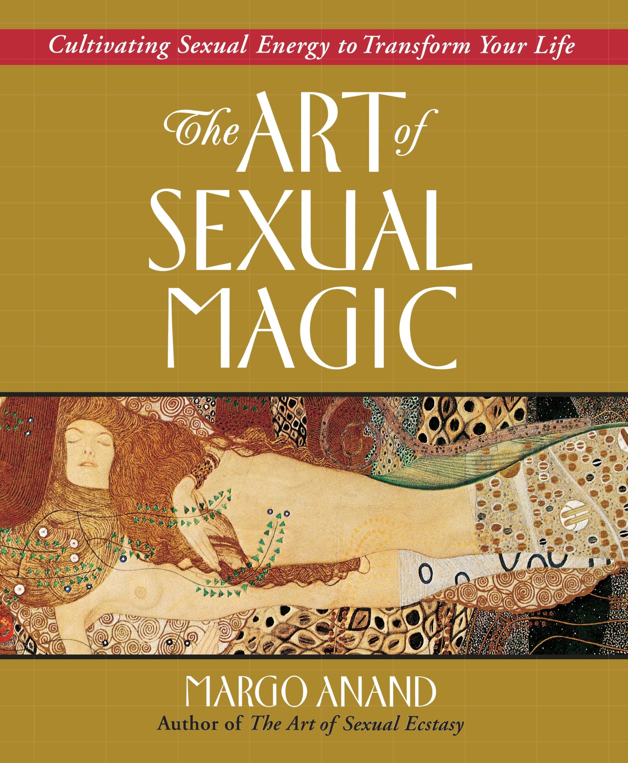 The Art Of Sexual Magic: Cultivating Sexual Energy To Transform Your Life
