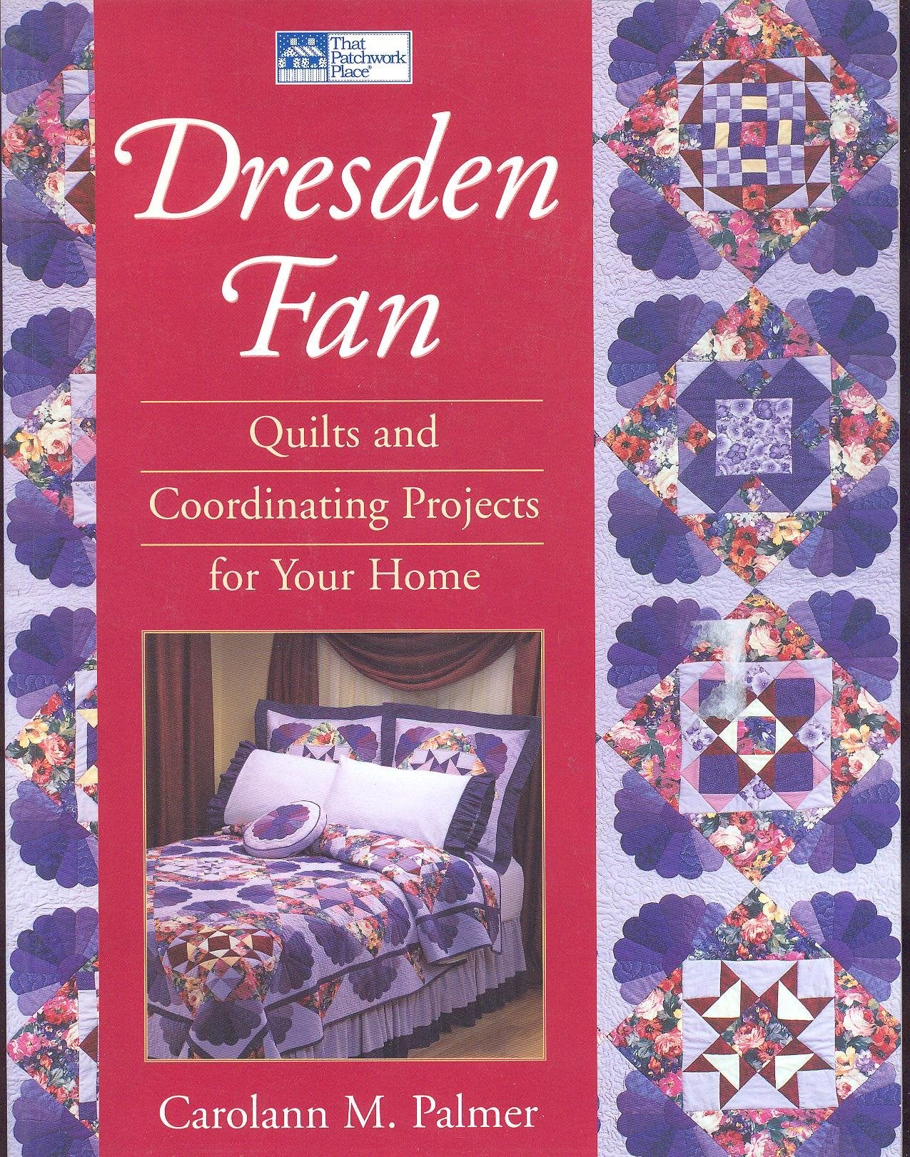 Dresden Fan: Quilts and Coordinating Projects for Your Home,New