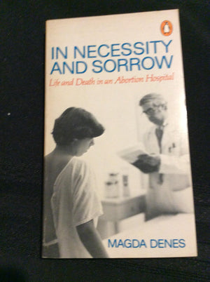 In Necessity and Sorrow: Life and Death in an Abortion Hospital,Used