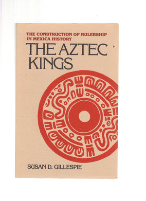 The Aztec Kings: The Construction of Rulership in Mexica History,Used