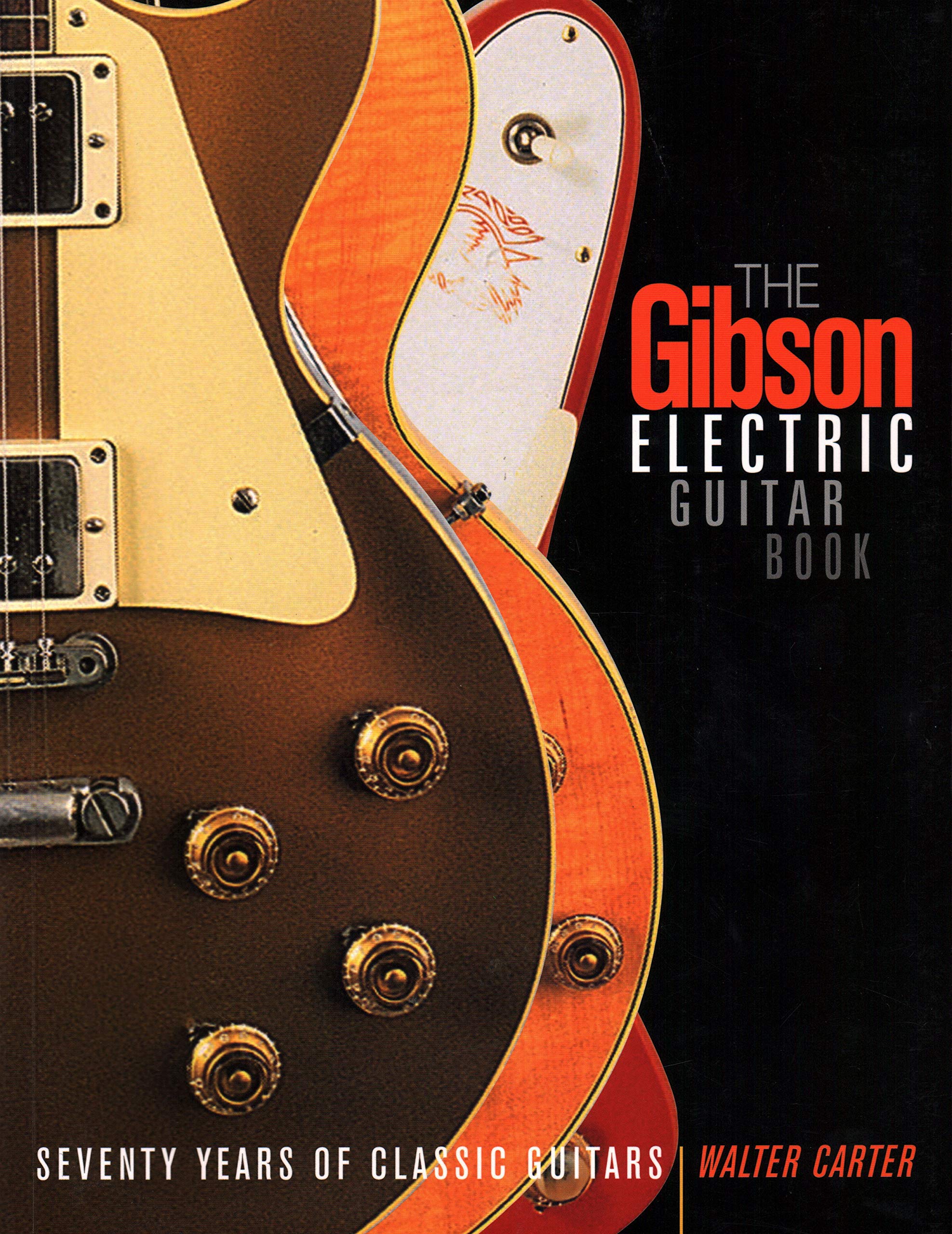The Gibson Electric Guitar Book: Seventy Years of Classic Guitars,Used