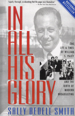 In All His Glory: The Life And Times Of William S. Paley And The Birth Of Modern Broadcasting,New