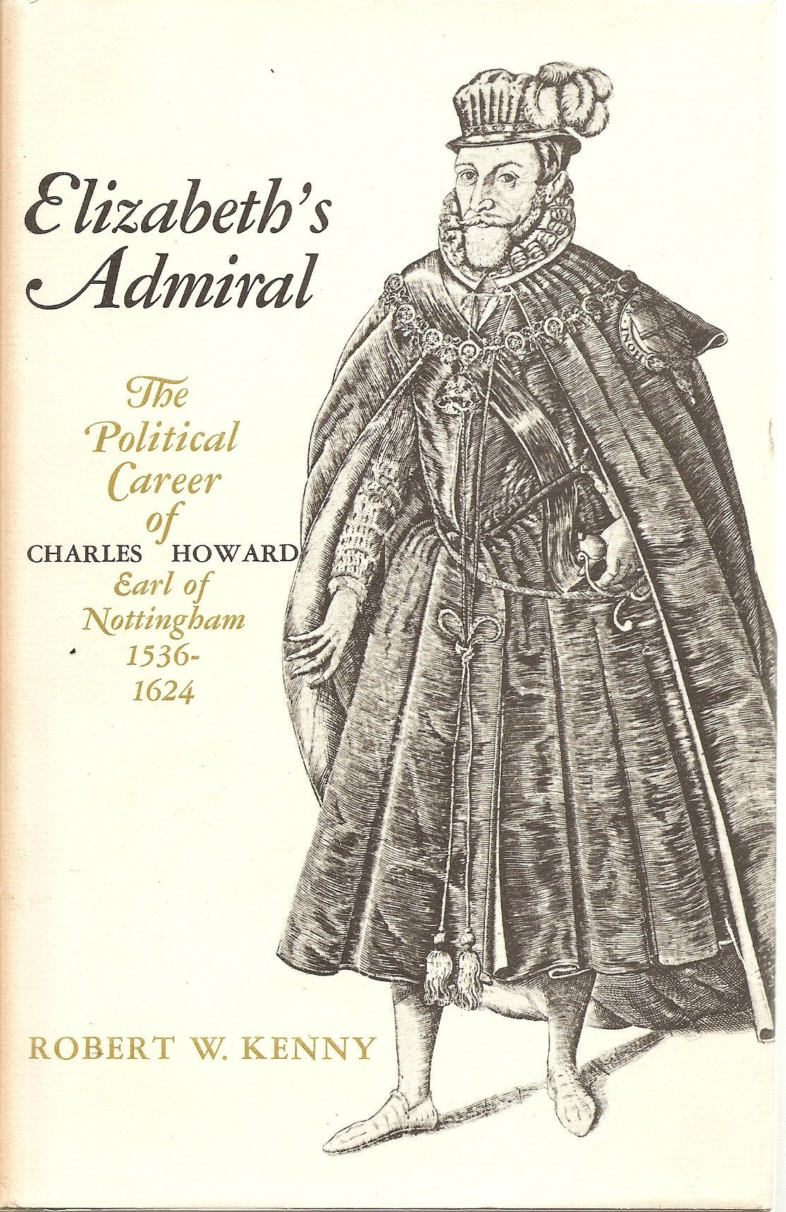 Elizabeth's Admiral: The Political Career of Charles Howard, Earl of Nottingham, 15361624,Used
