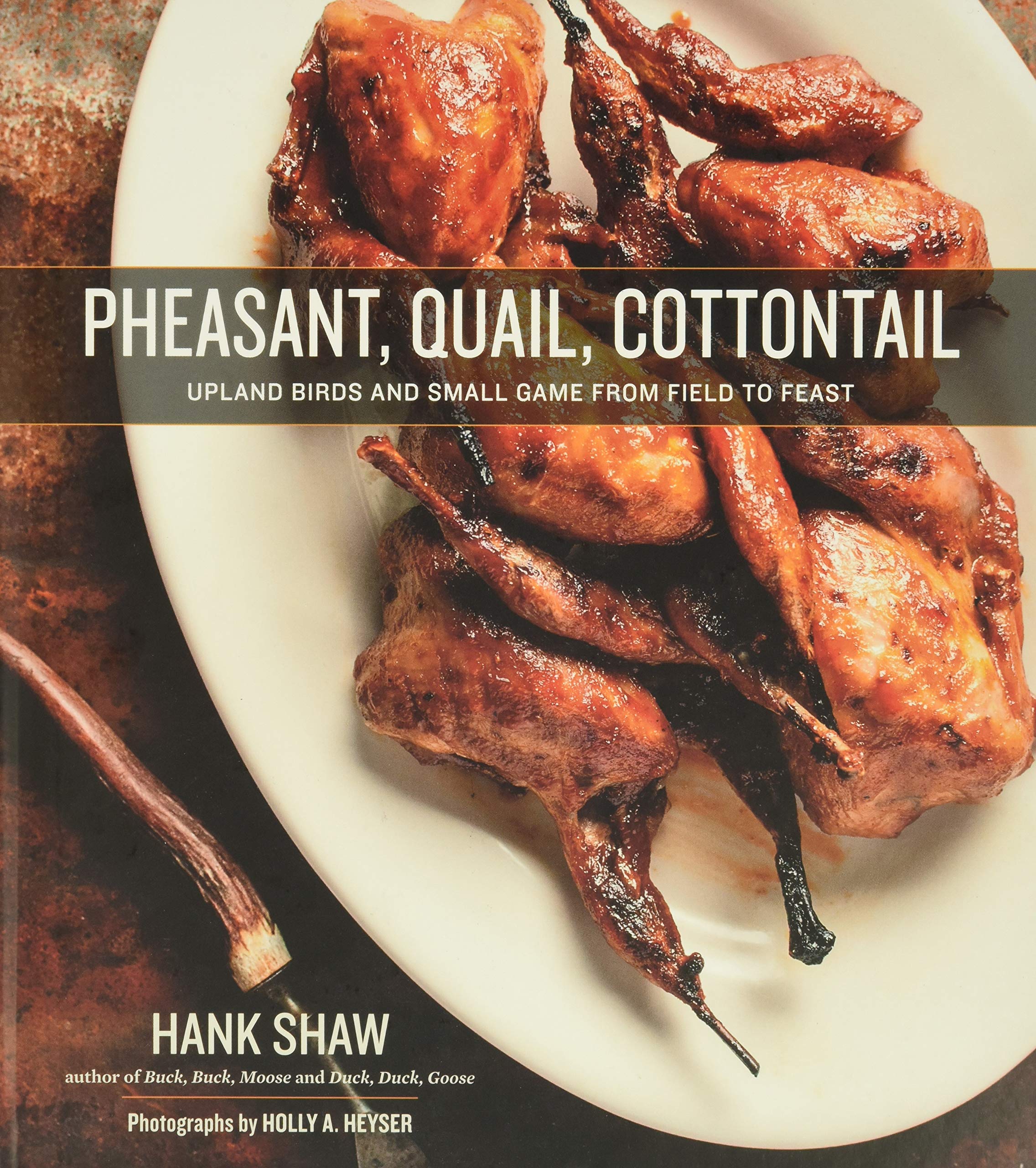 Pheasant, Quail, Cottontail: Upland Birds And Small Game From Field To Feast,Used