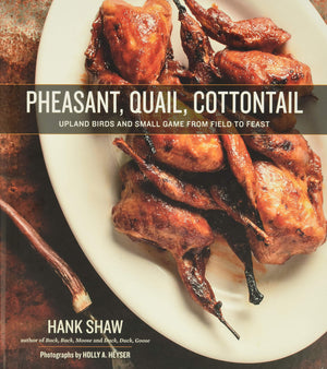 Pheasant, Quail, Cottontail: Upland Birds And Small Game From Field To Feast,Used
