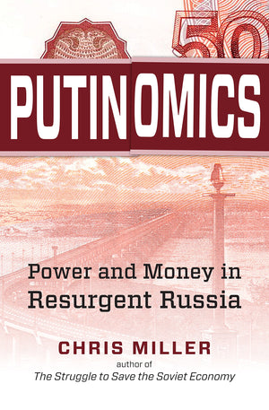 Putinomics: Power And Money In Resurgent Russia
