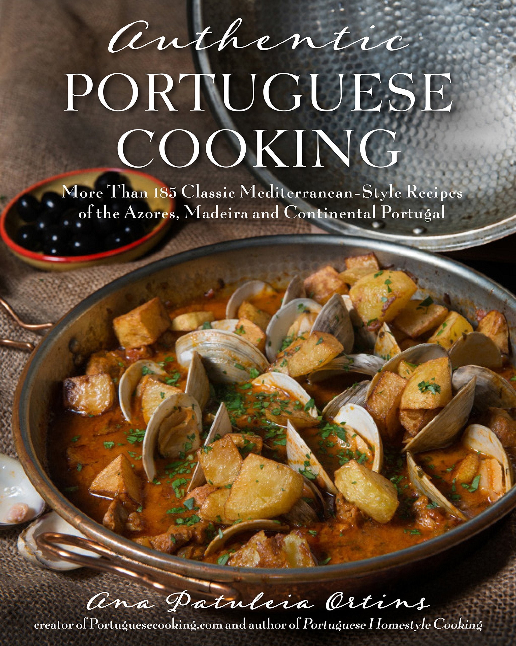 Authentic Portuguese Cooking: More Than 185 Classic MediterraneanStyle Recipes of the Azores, Madeira and Continental Portugal,Used
