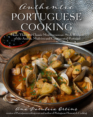 Authentic Portuguese Cooking: More Than 185 Classic MediterraneanStyle Recipes of the Azores, Madeira and Continental Portugal,Used