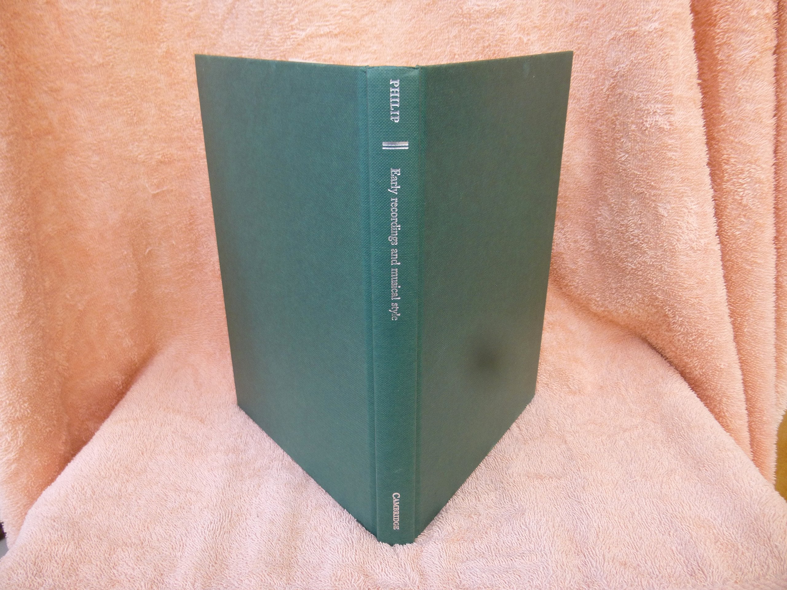 Early Recordings and Musical Style: Changing Tastes in Instrumental Performance, 19001950,Used