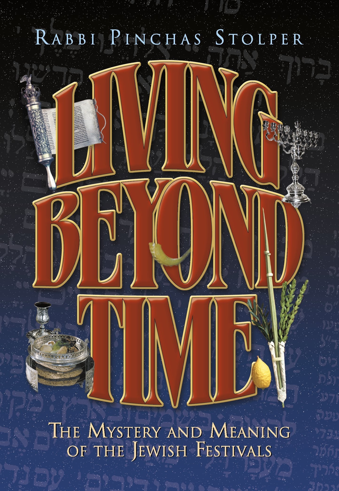 Living Beyond Time: The Mystery And Meaning Of The Jewish Festivals