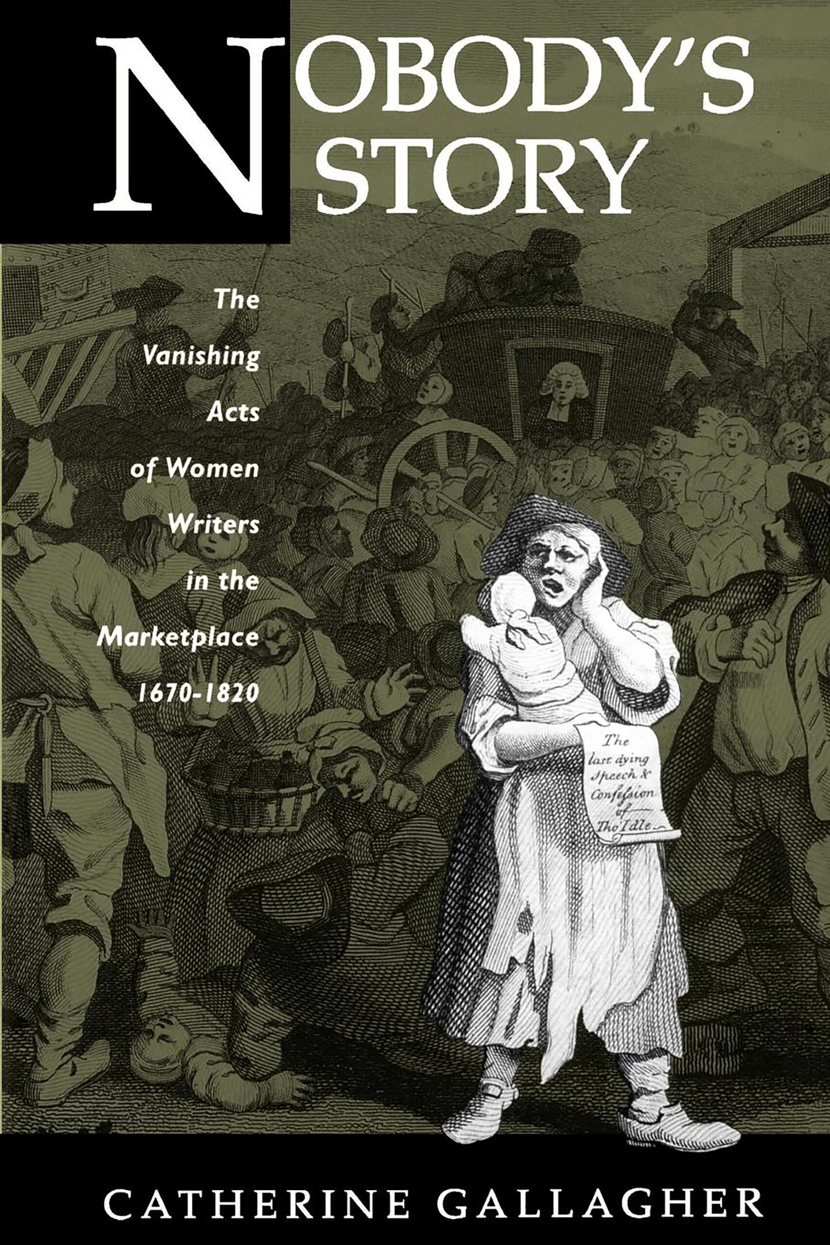 Nobody's Story: The Vanishing Acts of Women Writers in the Marketplace, 16701820 (New HistoricismStudies in Cultural Poetics, ,New