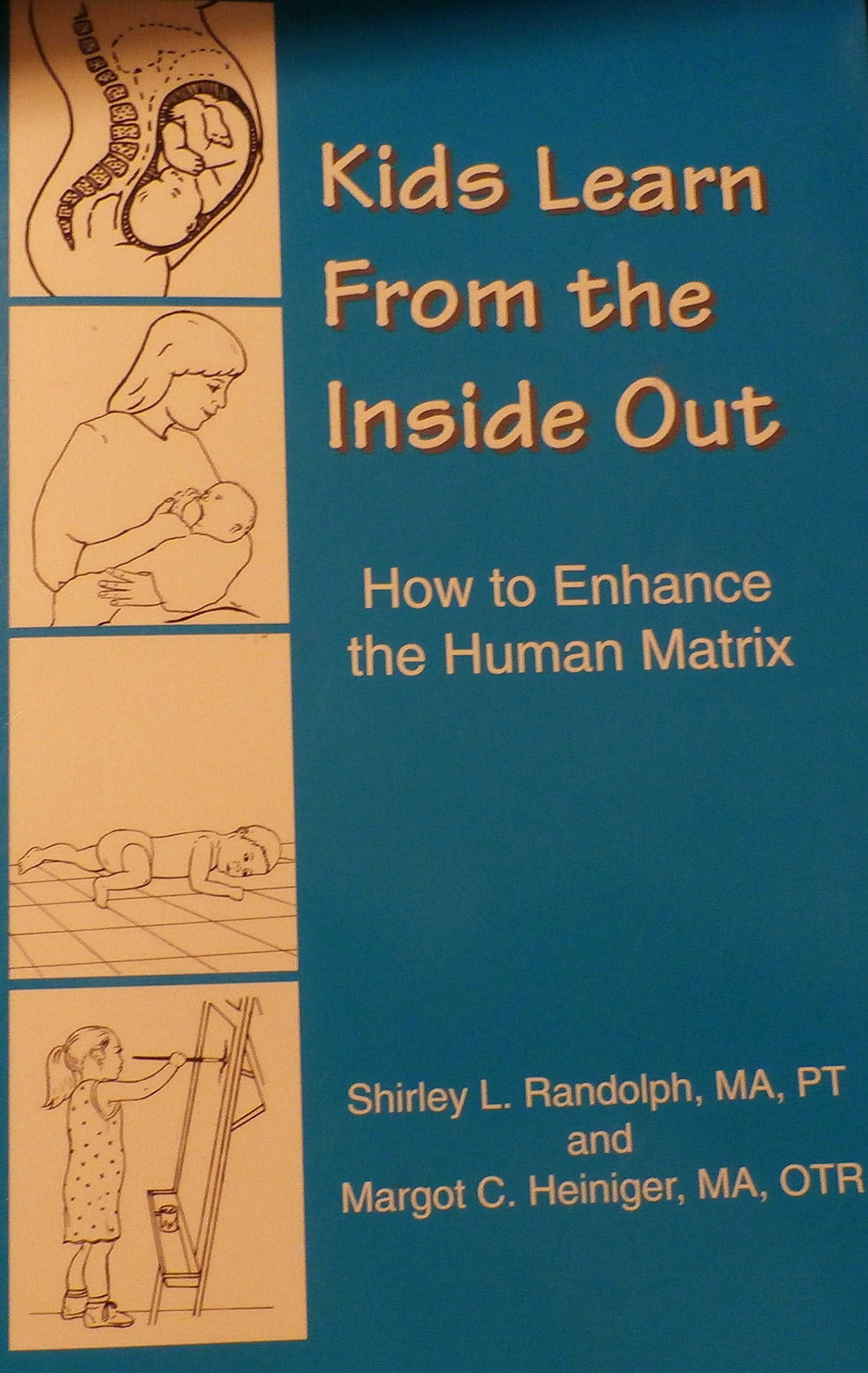 Kids Learn from the Inside Out: How to Enhance the Human Matrix,Used