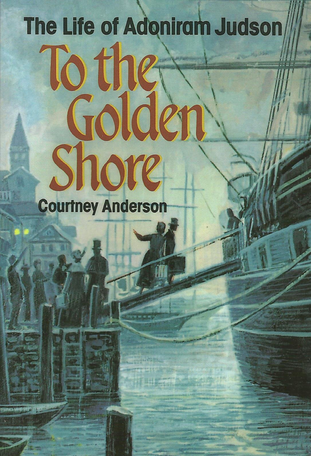 To the Golden Shore: The Life of Adoniram Judson,Used