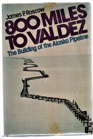 800 miles to Valdez: The building of the Alaska pipeline,Used