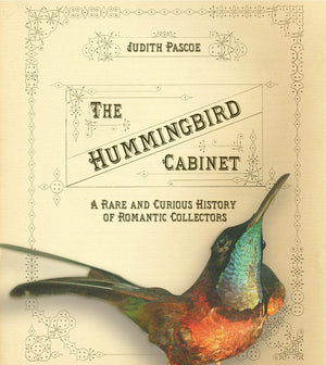 The Hummingbird Cabinet: A Rare and Curious History of Romantic Collectors,Used