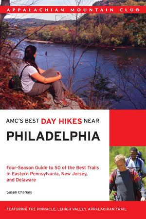 AMC's Best Day Hikes Near Philadelphia: FourSeason Guide To 50 Of The Best Trails In Eastern Pennsylvania, New Jersey, And Dela,New