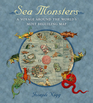 Sea Monsters: A Voyage around the Worlds Most Beguiling Map