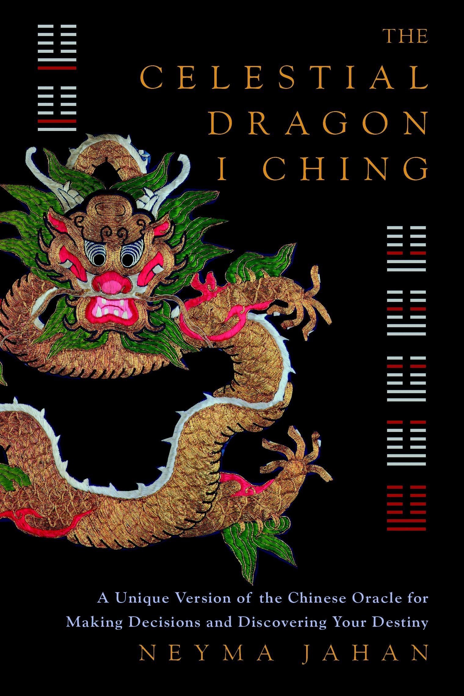 The Celestial Dragon I Ching: A Unique Version of the Chinese Oracle for Making Decisions and Discovering Your Destiny,New