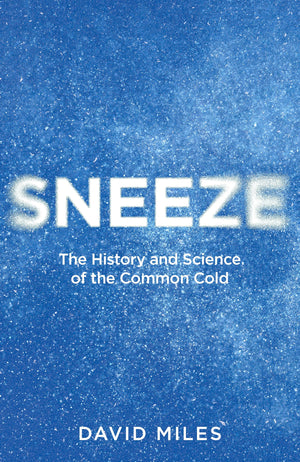 Sneeze: The History And Science Of The Common Cold