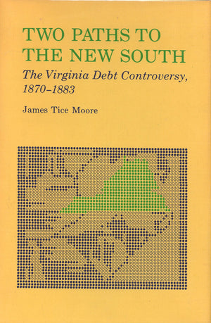 Two paths to the new South;: The Virginia debt controversy, 18701883,Used