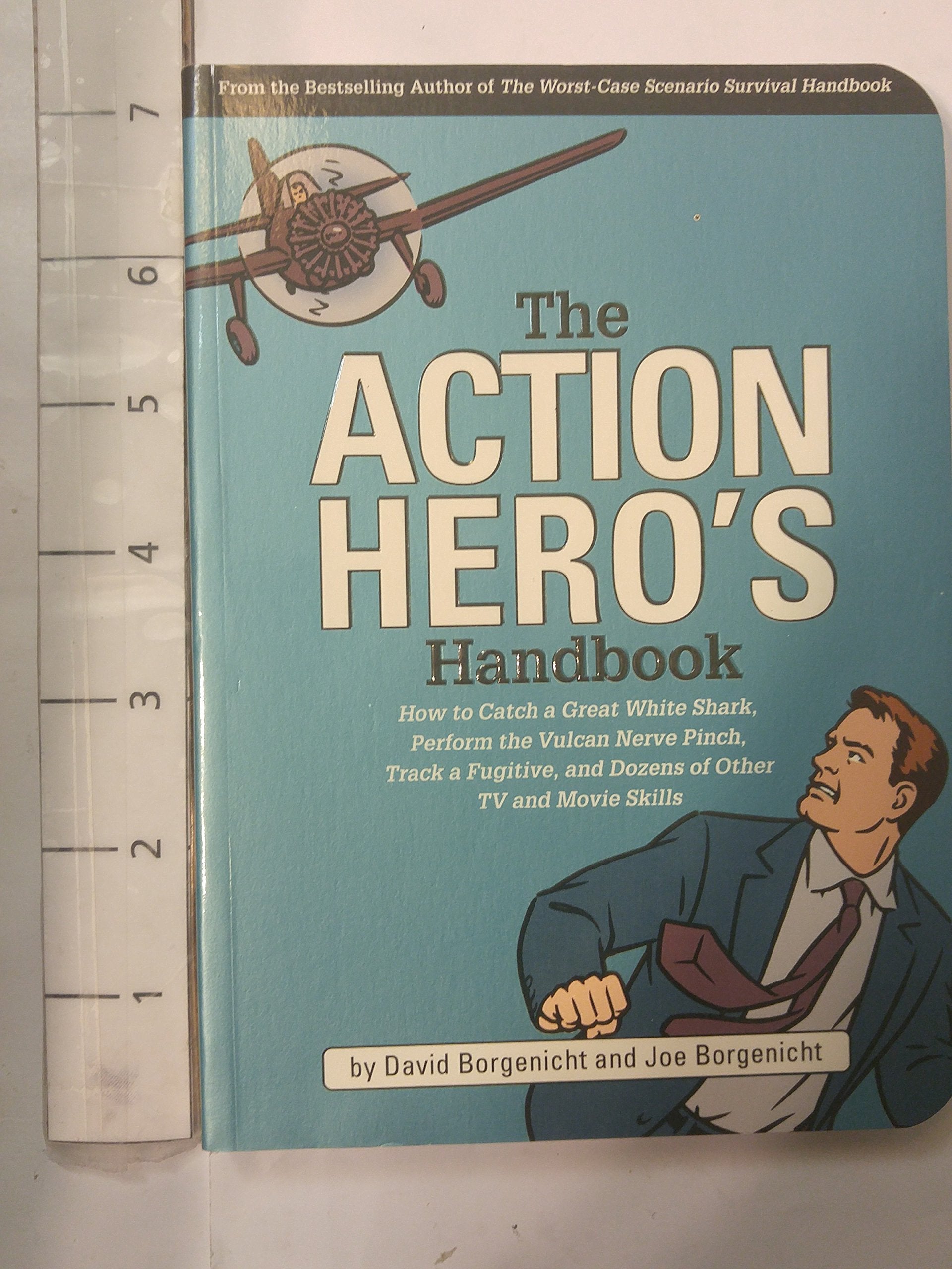 The Action Hero's Handbook: How to Catch a Great White Shark, Perform the Vulcan Nerve Pinch, Track a Fugitive, and Dozens of Ot,Used