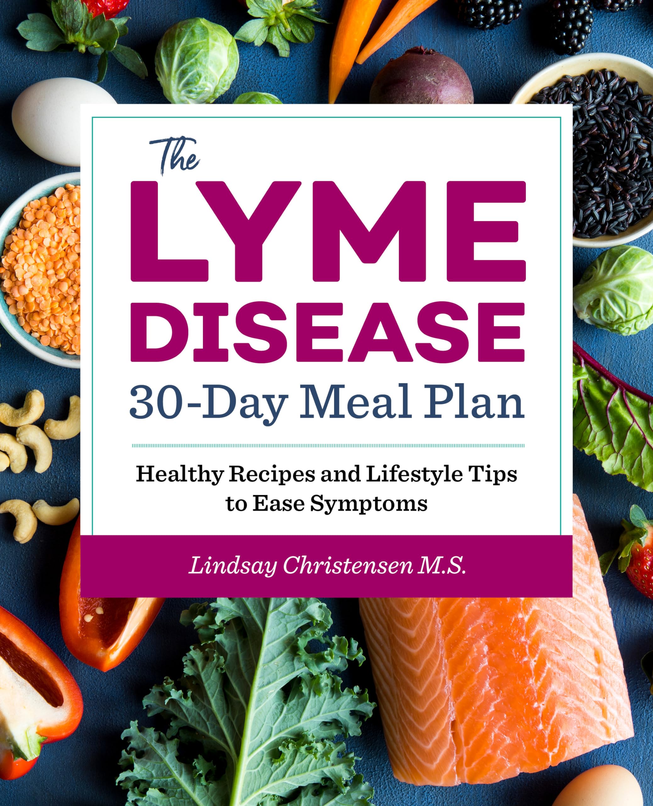 The Lyme Disease 30Day Meal Plan: Healthy Recipes and Lifestyle Tips to Ease Symptoms