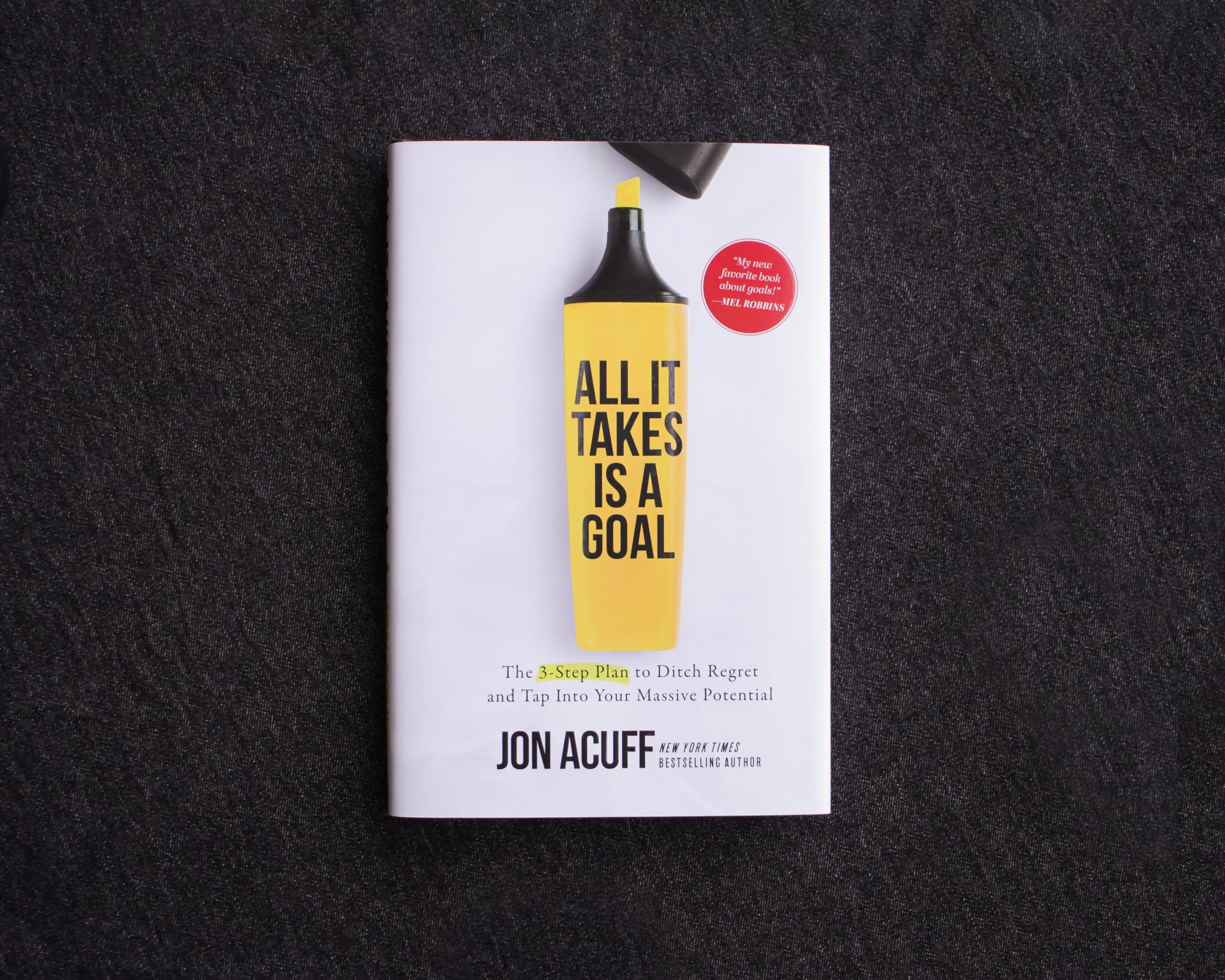 All It Takes Is a Goal: The 3Step Plan to Ditch Regret and Tap Into Your Massive Potential,New