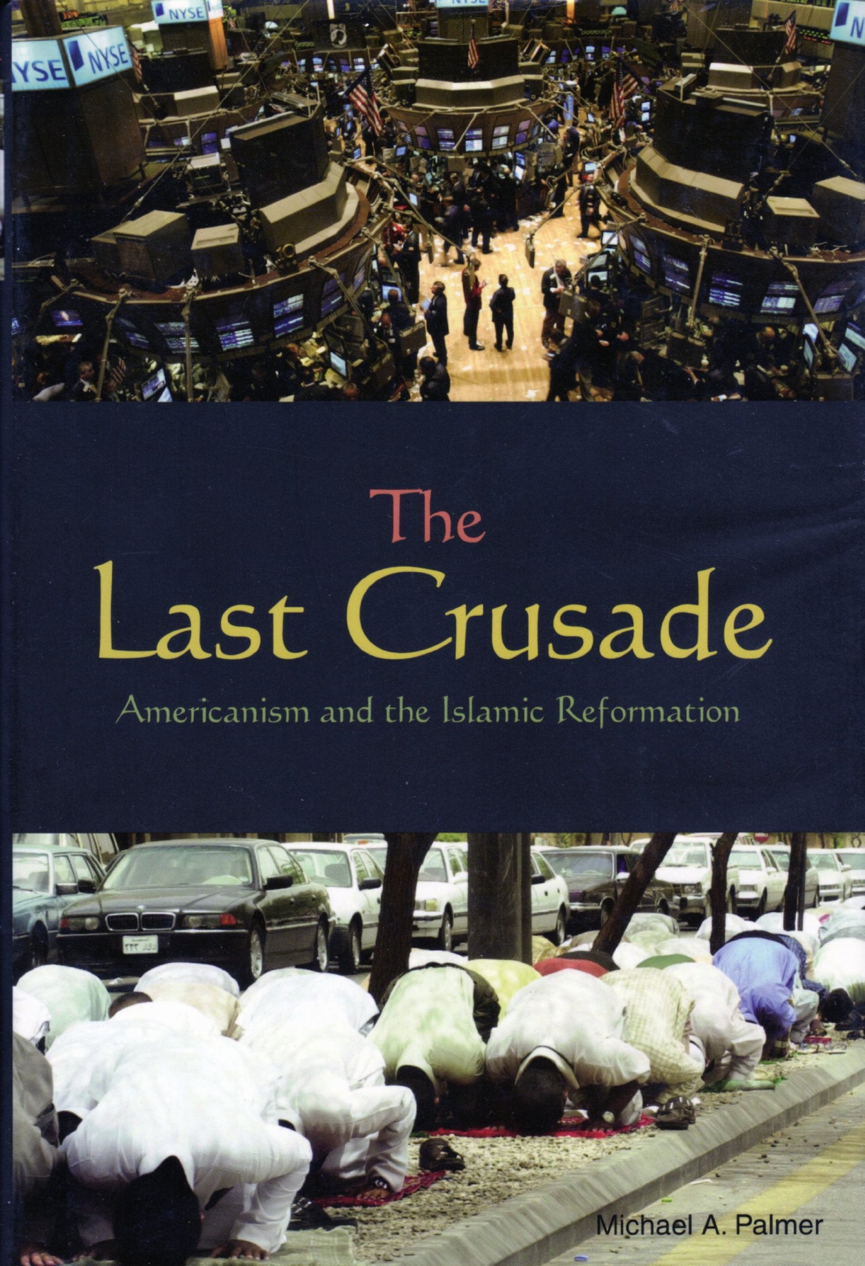 The Last Crusade: Americanism And The Islamic Reformation,Used
