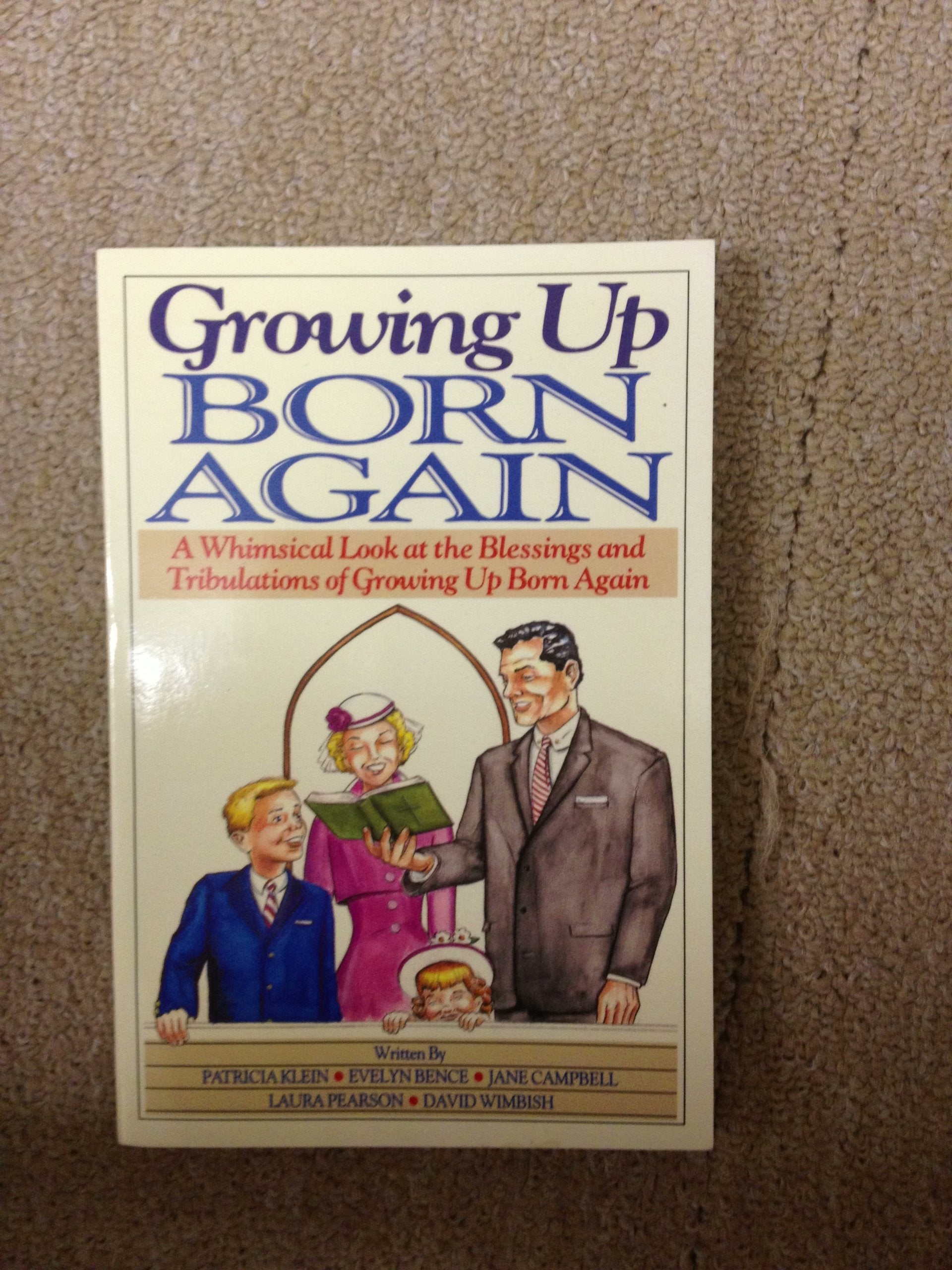 Growing Up Born Again: Or A Whimsical Look At The Blessings And Tribulations Of Growing Up Born Again,New