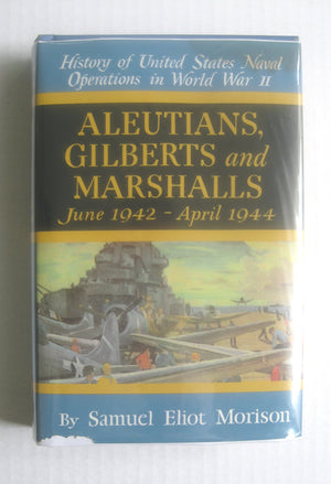 Aleutians, Gilberts and Marshalls June 1942  April 1944 (History of United States Naval Operations in World War Ii, 7),New