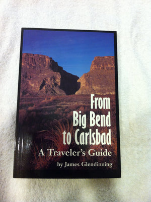 From Big Bend to Carlsbad: A Travelers Guide (W L MOODY, JR, NATURAL HISTORY SERIES)