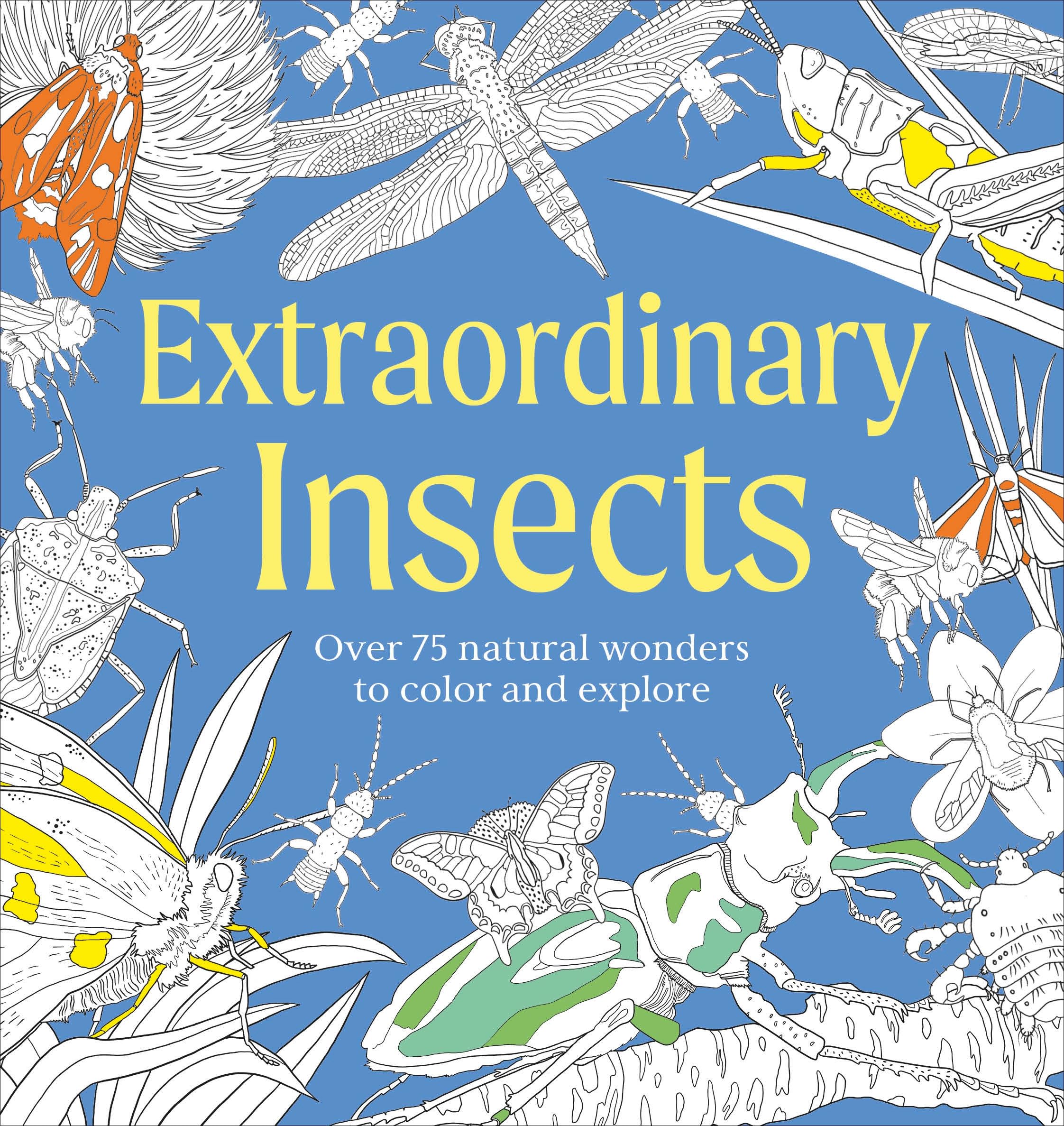 Extraordinary Insects Coloring Book: Over 75 Natural Wonders To Color And Explore (Natural Wonders Coloring Book)
