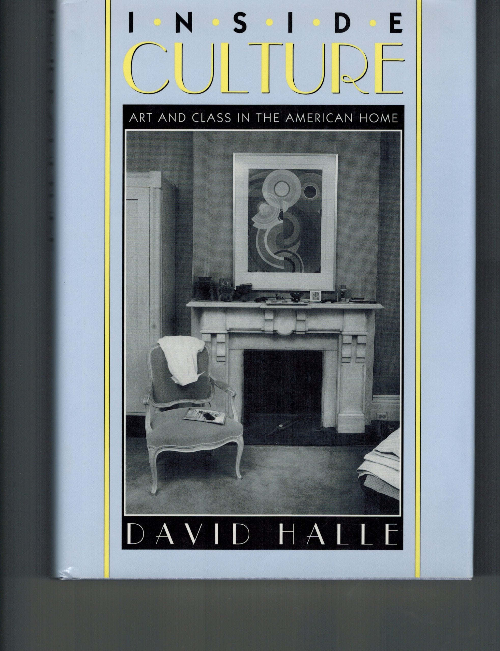 Inside Culture: Art and Class in the American Home,Used