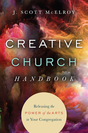 Creative Church Handbook: Releasing the Power of the Arts in Your Congregation,Used