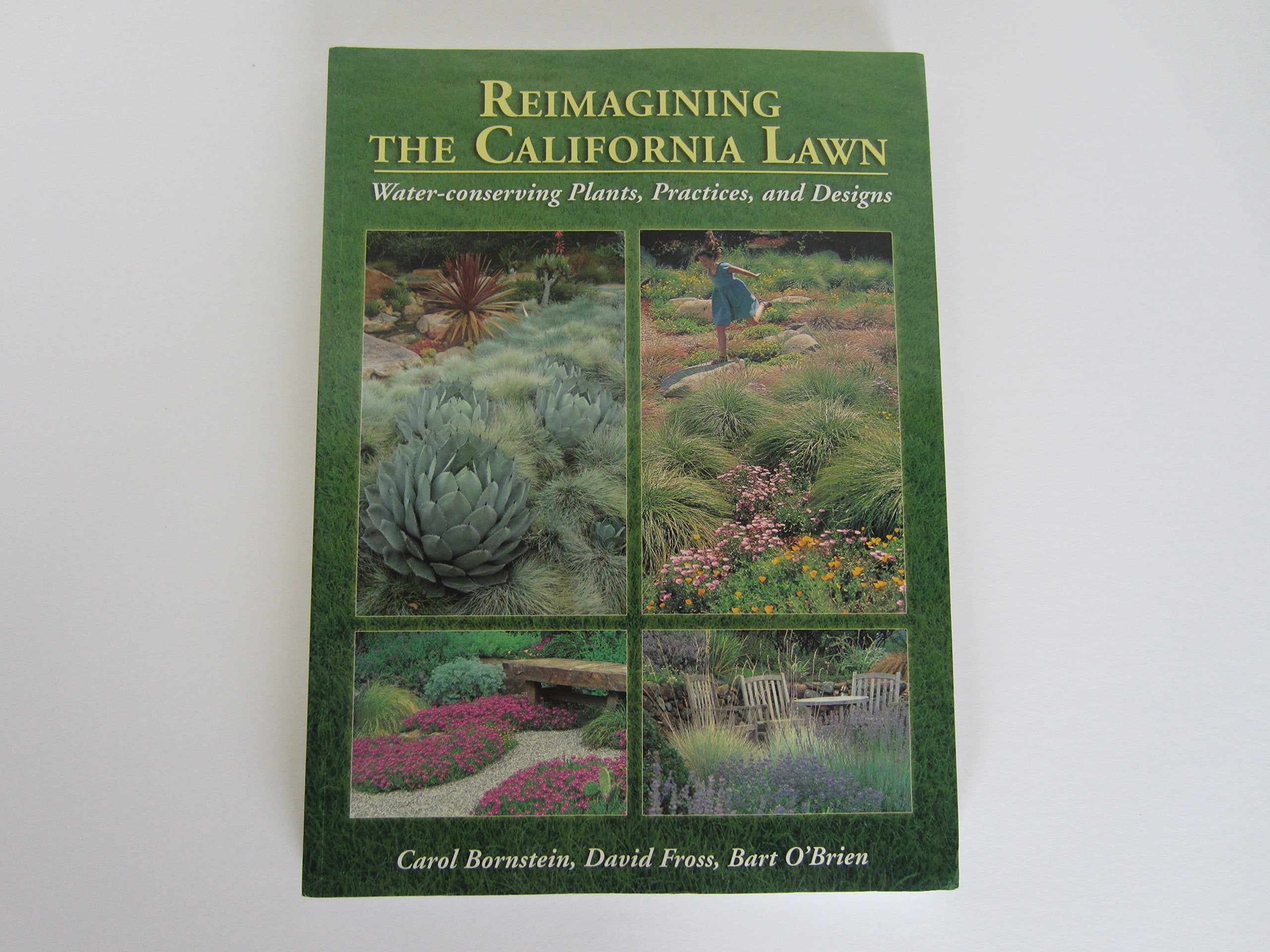 Reimagining the California Lawn: WaterConserving Plants, Practices, and Designs,Used
