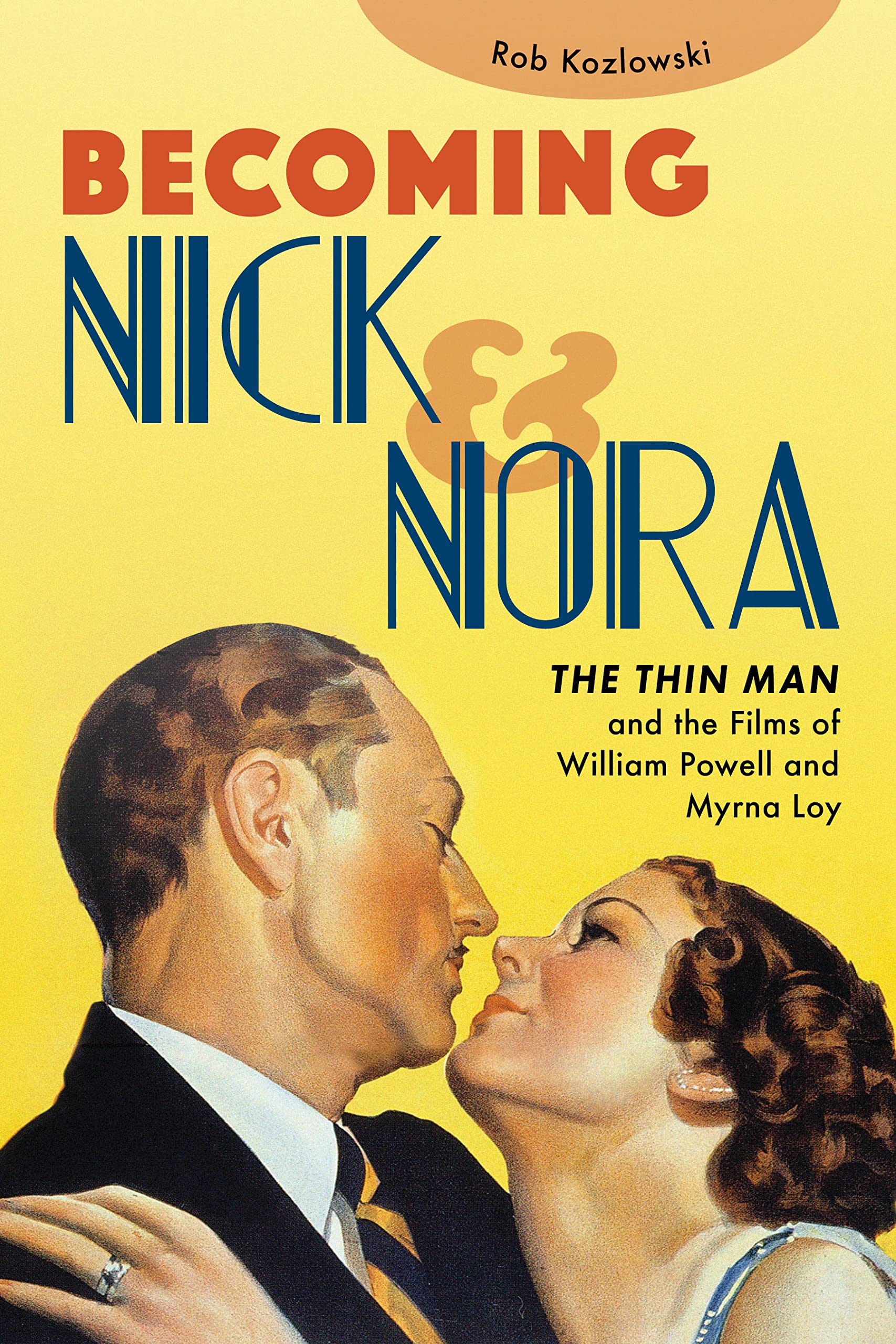 Becoming Nick And Nora: The Thin Man And The Films Of William Powell And Myrna Loy,Used