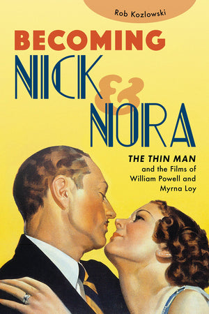 Becoming Nick And Nora: The Thin Man And The Films Of William Powell And Myrna Loy,Used